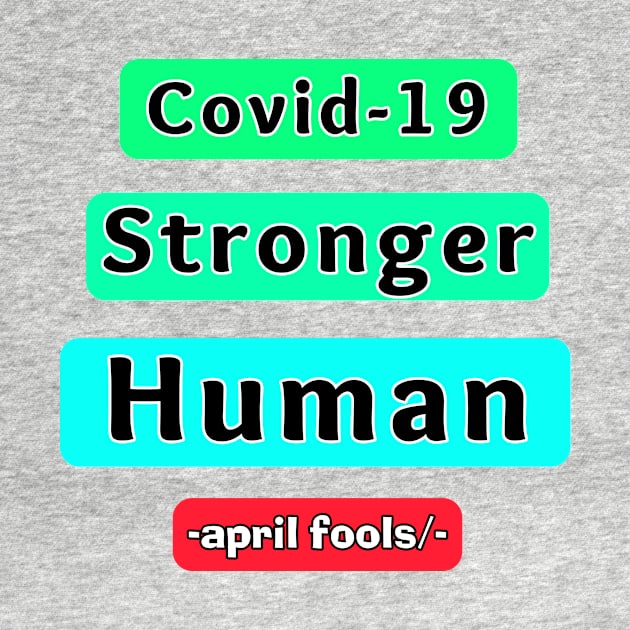 covid 19 is stronger Humain april fools day Prank. by Superior T-Shirt